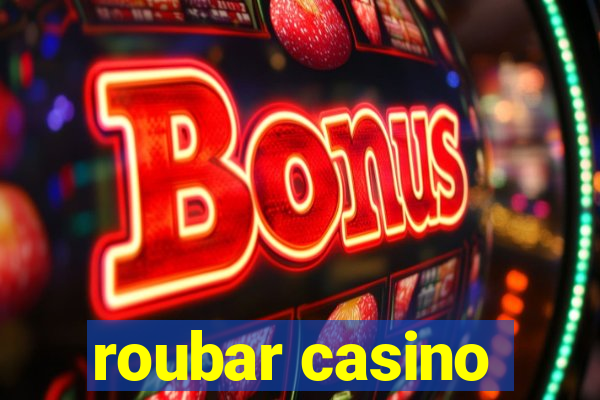 roubar casino